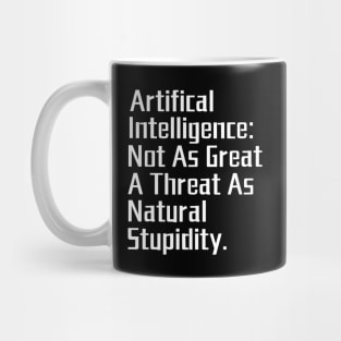 Artificial Intelligence: Not as Great a Threat as Natural Stupidity. Mug